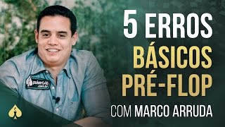 5 erros básicos pré-flop - Marco Arruda