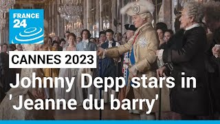 Cannes 2023: Johnny Depp stars in opening film 'Jeanne du Barry' • FRANCE 24 English