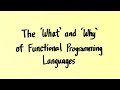 The 'What' and 'Why' of Functional Programming Languages, a Lecture