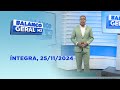 Assista na íntegra o Balanço Geral 25/11/2024