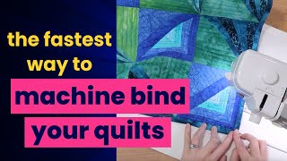 the fastest way to machine bind your beautiful quilts