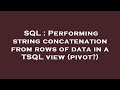 SQL : Performing string concatenation from rows of data in a TSQL view (pivot?)