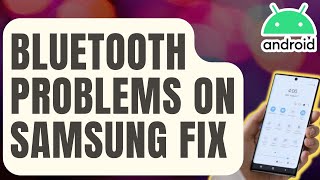 How To Fix Bluetooth Problems On Samsung Device [Updated 2024]