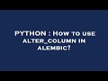 PYTHON : How to use alter_column in alembic?