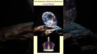 The Notorious Kohinoor Diamond:Cursed Bling?  #kohinoor #cursed #diamond