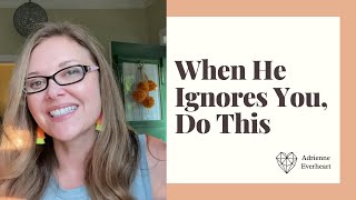 When He Ignores You DO THIS | Feminine Energy Tools w/ Adrienne Everheart