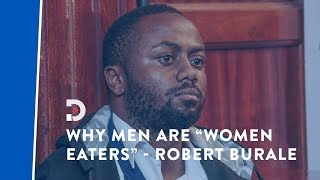 Reason why Men are "Women Eaters" - Robert Burale