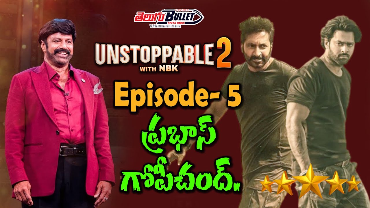 Prabhas And Gopichand In Balakrishna Show Unstoppable With Nbk Season 5 ...