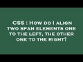 CSS : How do I align two span elements one to the left, the other one to the right?