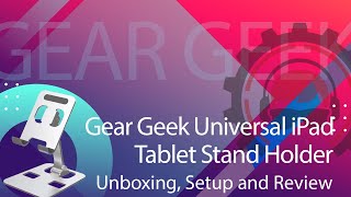 Gear Geek Universal iPad \u0026 Tablet Stand Holder Unboxing, Setup and Review