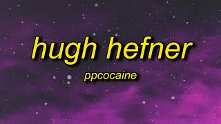ppcocaine - Hugh Hefner (Lyrics) | hey, reporting live, it's trap bunny bubbles