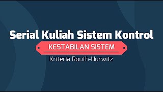 Sistem Kontrol #3e: Menentukan Kestabilan dengan Kriteria Routh-Hurwitz