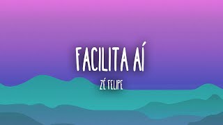 Zé Felipe - Facilita Aí (Lyrics/Letra)