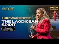 LUKEWARMNESS: THE LAODICEAN SPIRIT | PROPHETESS LESLEY OSEI | KFT CHURCH