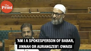 ‘Am I a spokesperson of Babar, Jinnah or Aurangzeb’: AIMIM MP Asaduddin Owaisi in Parliament