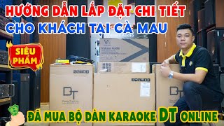 Hướng Dẫn Lắp đặt chi tiết cho khách từ xa tại Cà Màu đã mua bộ dàn karaoke DT online