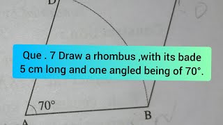 Que.7 To construct a rhombus, the base and one angled being given .