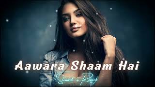 Aawara Shaam Hai Slowed And Reverb { Lofi Remix } Song | Lofi Bass |