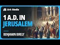 1 A.D. in Jerusalem - with Benjamin Birely