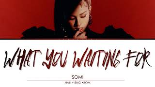 SOMI 전소미 - 'What You Waiting For' Lyrics (Color Coded Lyrics/Han/Rom/Eng/가사)