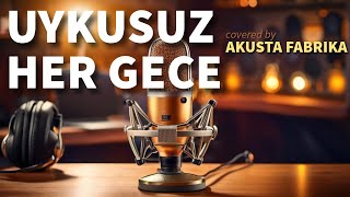 Uykusuz Her Gece  |  Ajda Pekkan (Cover) - Akusta Fabrika @PROVAODASI