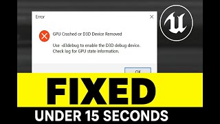 Fix Unreal Engine "GPU Crashed or D3D Device Removed" in Under 15 Seconds!