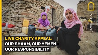 LIVE CHARITY APPEAL: OUR SHAAM, OUR YEMEN – OUR RESPONSIBILITY