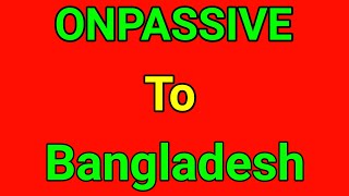 ONPASSIVE Office To Bangladesh