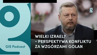 Wielki Izrael? - Perspektywa konfliktu za Wzgórzami Golan. Dr Wojciech Szewko