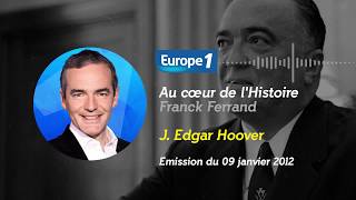 Au cœur de l'histoire: John Edgar Hoover (Franck Ferrand)