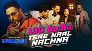 Tere Naal Nachna | 10d songs | Bass Boosted | Badshah | Sunanda S | 10D Songs Hindi