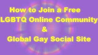 How to Join a Free LGBTQ Online Community & Global Gay Social Site