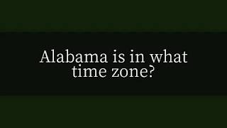 Alabama Is In What Time Zone