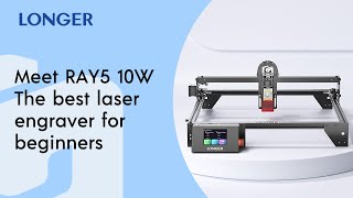 Longer Ray5 10W -High Power and High Accuracy DIY Laser Engraving \u0026 Cutting Machine