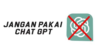 JANGAN PAKAI CHAT GPT