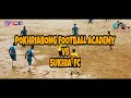 POKHRIABONG FOOTBALL ACADEMY VS SUKHIA FC | Open Football Tournament |1st Round |