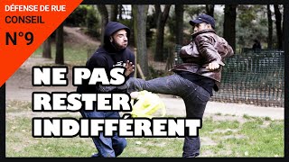 Défense de rue - conseil n°9 : ne pas rester indifférent