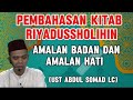 PEMBAHASAN KITAB RIYADUSSHOLIHIN | AMALAN BADAN DAN AMALAN HATI | USTADZ ABDUL SOMAD LC | UAS