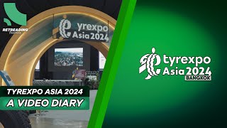 TyreXpo Asia 2024: A Video Diary | Retreading Business