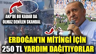 Erdoğan'ın mitingi için 250 TL yardım dağıtıyorlar! AKP'de bu kadarı da olmaz denilen skandal!