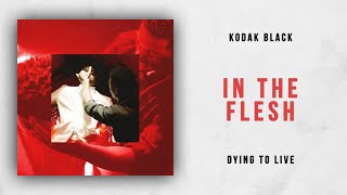 Kodak Black - In The Flesh (Dying To Live)