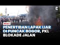 BERSITEGANG! PKL Puncak Bogor Blokade Jalan hingga Bakar Ban saat Lapaknya Ditertibkan