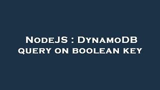 NodeJS : DynamoDB query on boolean key