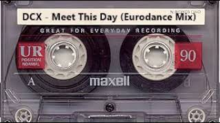 DCX - Meet This Day (Eurodance Mix)