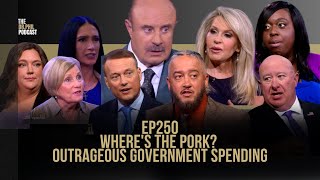 Where's The Pork? Outrageous Government Spending | EP250 | The Dr. Phil Podcast