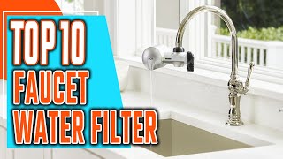 Top 10 Best Faucet Water Filter Reviews 2022