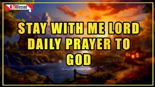 Daily Prayer To God _ STAY WITH ME LORD _ Prayer To Jesus _ Always Pray First and #BeBlessed