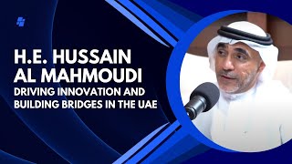 H.E. Hussain Al Mahmoudi: Driving Innovation and Building Bridges in the UAE