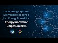 Energy Innovation Emporium 2021: Local Energy Systems Delivering Net Zero & Just Energy Transition