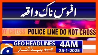 Sad Incident | Geo News 4 AM Headlines (25th January, 2025)